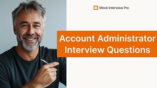Account Administrator Job Interview Questions and How to Answer Them