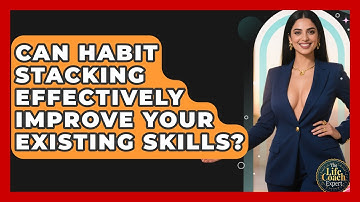 Can Habit Stacking Effectively Improve Your Existing Skills? - The Life Coach Expert