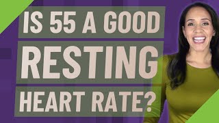 Is 55 a good resting heart rate?