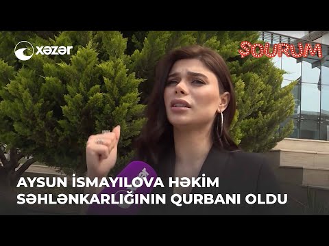 Aysun İsmayılova Həkim Səhlənkarlığının Qurbanı Oldu