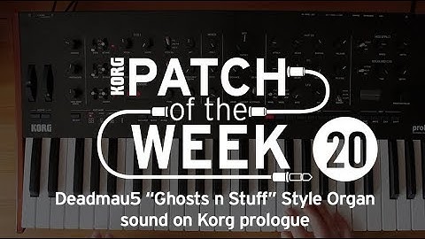 Patch of the Week 20: Deadmau5 “Ghosts n Stuff” Style Organ sound on Korg prologue