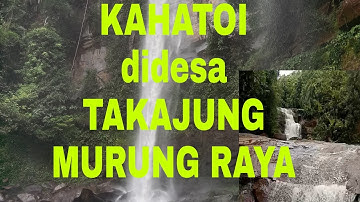 Pesona keindahan air terjun KAHATOI didesa TAKAJUNG kabupaten Murung Raya