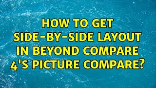 How to get Side-by-side layout in Beyond Compare 4's Picture Compare?