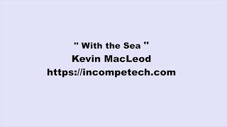 Kevin MacLeod ~ With the Sea