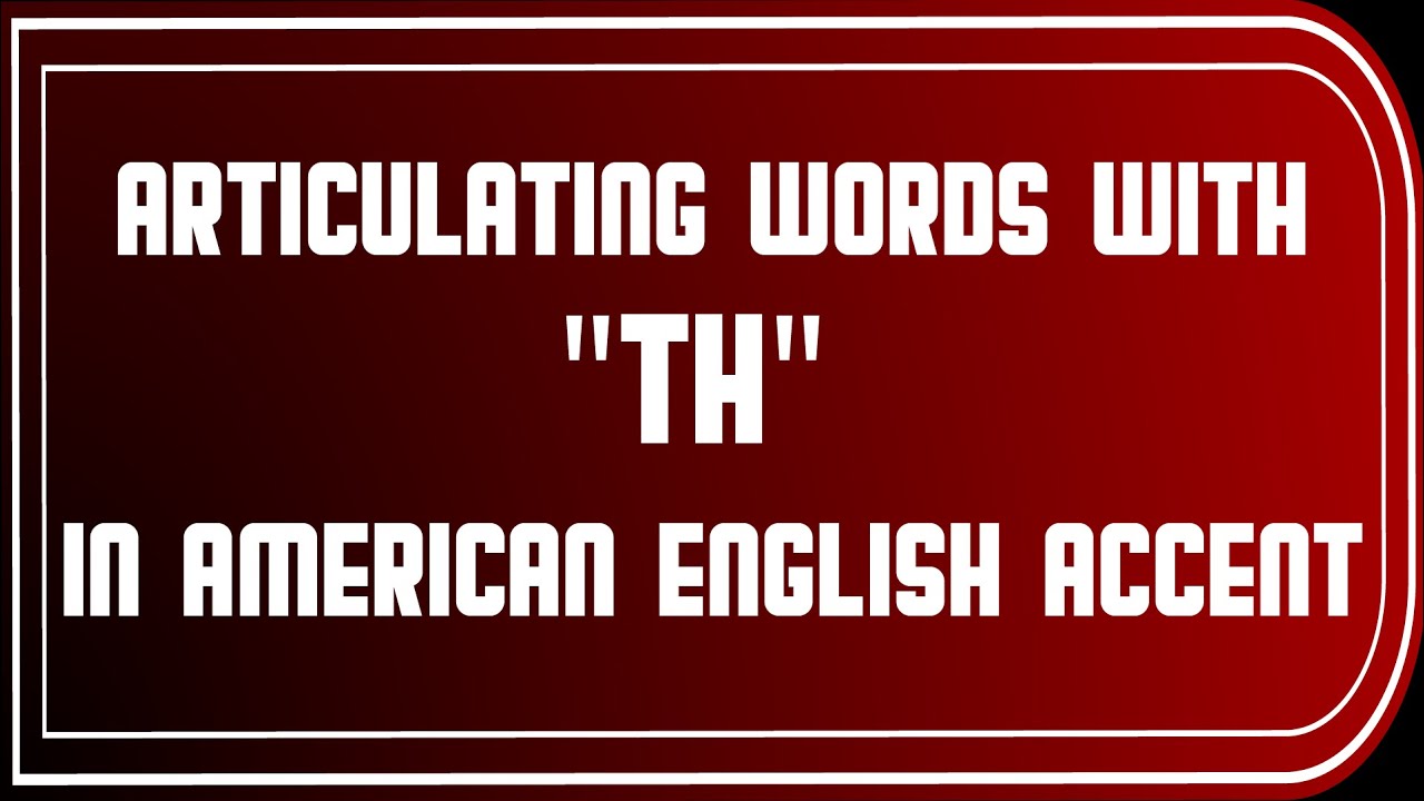 Articulating Words With "TH" In American English Accent YouTube