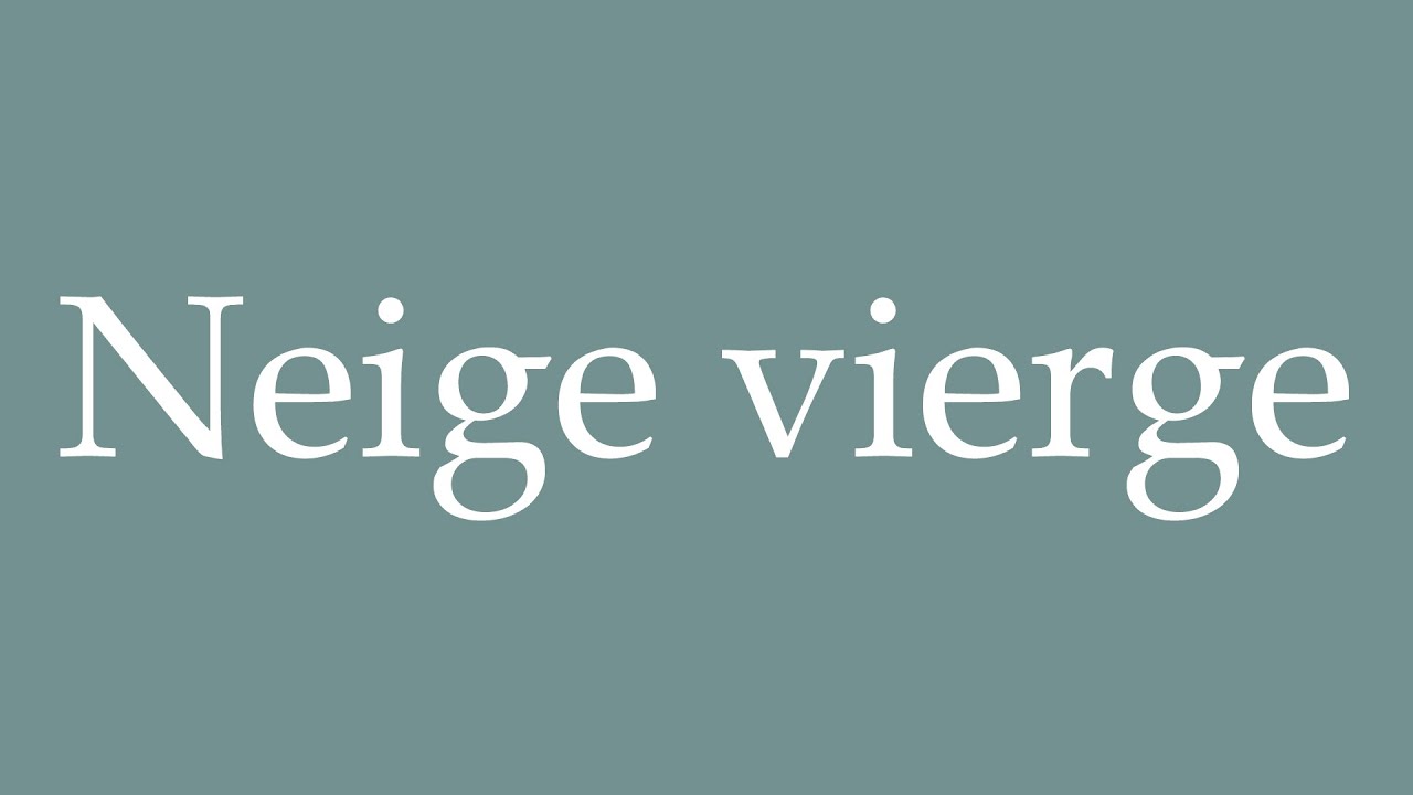 How to Pronounce ''Neige vierge'' (Virgin snow) Correctly in French