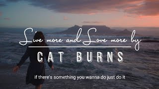 Live more and love more By Cat Burns TikTok Song If there's someone you want to talk to talk to 'em