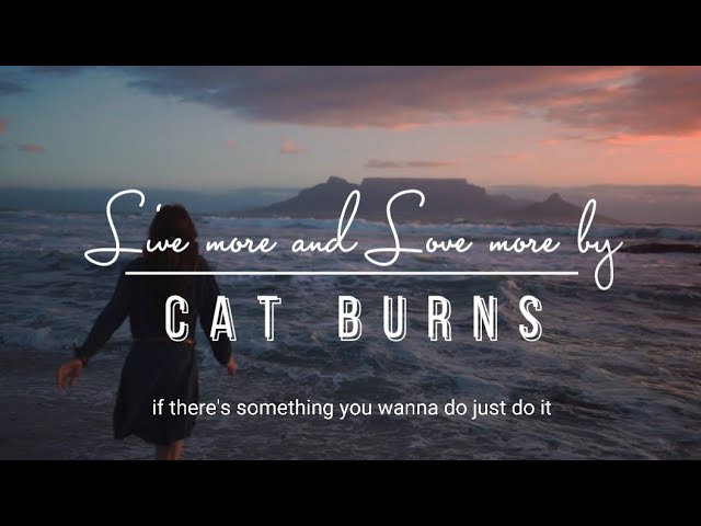 Live more and love more By Cat Burns TikTok Song If there's someone you want to talk to talk to 'em