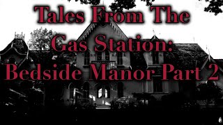 Tales From The Gas Station: Bedside Manor. (Part 2)