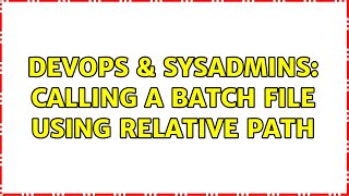 DevOps & SysAdmins: Calling a batch file using relative path Net Worth