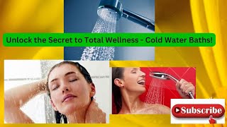 Unlock the Secret to Total Wellness - Cold Water Baths!