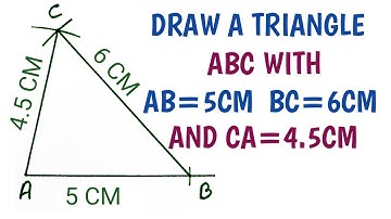 DRAW A TRIANGLE ABC WITH AB=5CM BC=6CM AND CA=4.5CM