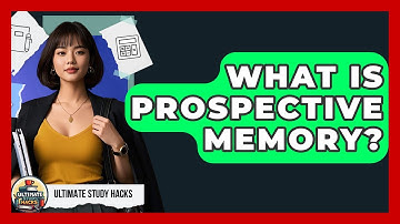 What Is Prospective Memory? - Ultimate Study Hacks