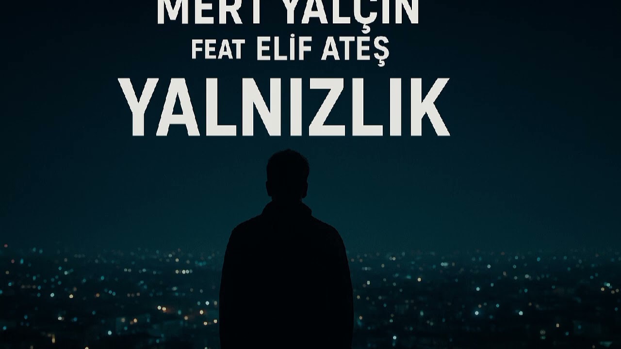 Mert Yalçın feat Elif Ateş: Yalnızlık