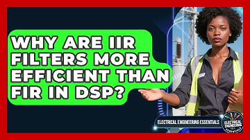 Why Are IIR Filters More Efficient Than FIR In DSP? - Electrical Engineering Essentials