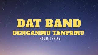 DAT band - Denganmu Tanpamu  (Music lyrics)