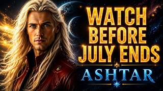 [Ashtar] URGENT - Starseeds You Should Watch This Before July Ends