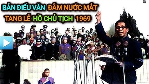 Điếu Văn ĐẪM NƯỚC MẮT - Tang lễ Chủ tịch Hồ Chí Minh (TBT Lê Duẩn đọc năm 1969)