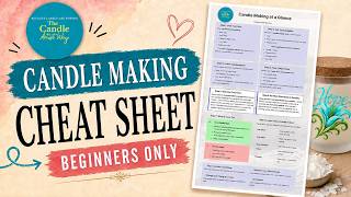 Updated- Cheat Sheet For Beginning Candle Makers Only