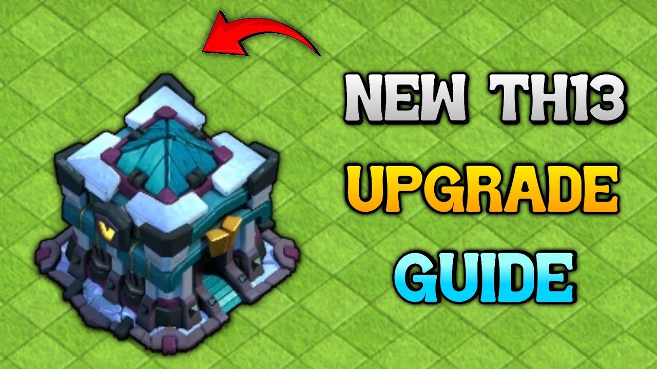 UPGRADE GUIDE New Town Hall 13 In Coc Th 13
