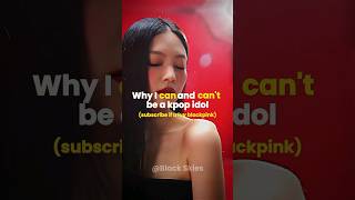 Reasons why I can and can't be a KPOP idol || comment ur reasons || #viral#blackpink#fypviralシ#bts