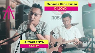 COVER LAGU NOSTALGIA // ASWAR TOYA - MENGAPA HARUS JUMPA // Cover D'LLOYD // LAGU ENDE LIO TERBARU