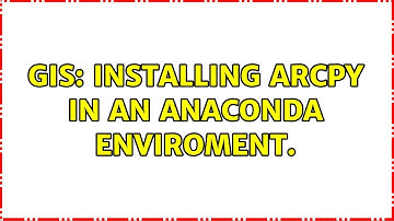 GIS: Installing Arcpy in an Anaconda enviroment.