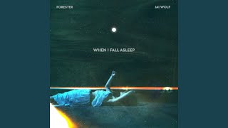 When I Fall Asleep (feat. Jai Wolf) - Forester