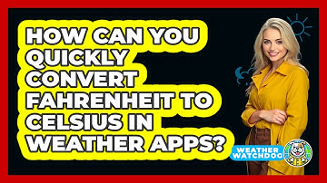How Can You Quickly Convert Fahrenheit To Celsius In Weather Apps? - Weather Watchdog