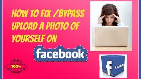 Bypass/ How to Fix Upload a Photo of Yourself on Facebook 100% true