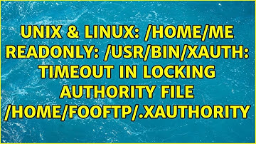 $HOME readonly: /usr/bin/xauth: timeout in locking authority file /home/fooftp/.Xauthority