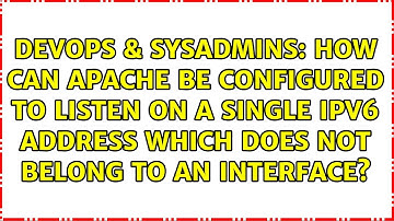 How can Apache be configured to listen on a single IPv6 address which does not belong to an...