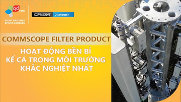 CommScope Filter – Hoạt động bền bỉ kể cả trong môi trường khắc nghiệt nhất | QD.TEK x COMMSCOPE