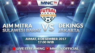 Aim Mitra (SULBAR) vs Dekings (DKI JAKARTA) (FT : 2-5) - Liga Futsal Nusantara 2017