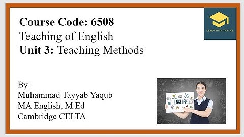 6508 Teaching of English || Unit 03 Teaching Methods