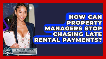 How Can Property Managers Stop Chasing Late Rental Payments? - Mastering Property Management