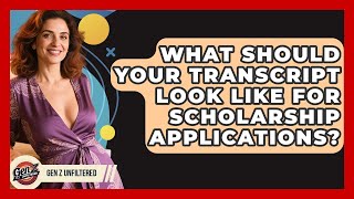 What Should Your Transcript Look Like For Scholarship Applications - Gen Z Unfiltered