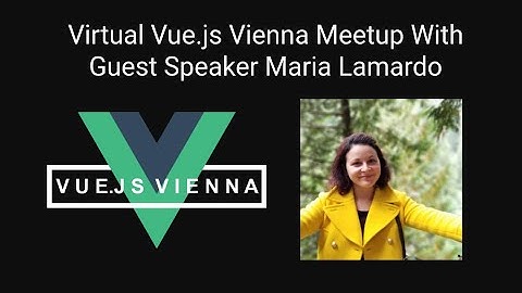 [Virtual Meetup] Vue.js Vienna March Meetup, With Guest Speaker Maria Lamardo
