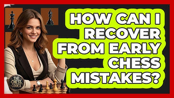 How Can I Recover From Early Chess Mistakes? - The Chess Codex
