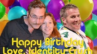 Happy Birthday, Brett Favre - LOVE, IDENTITY CRUSH
Dont miss a single giggle! Subscribe: http://bit.ly/subscribecomediva
For bonus videos & more goodies, join our newsletter: http://bit.ly/comedivanews
Watch Meghan have some Pussy Fun: http://www.comediva.com/pussy-fun
*Like* Comediva on Facebook: http://facebook.com/comediva
*Like* Identity Crush on Facebook: http://www.facebook.com/pages/Identity-Crush/208260782580967?ref=ts&fref=ts
*Follow* us on Twitter: http://twitter.com/comediva
Comediva. Where the funny girls are.
Written and Performed by Meghan Gambling and Jason Carmody
Produced by Comediva
Director of Photography - Chris Pritzlaff
Sound Mixer - Mike Robertson Happy Birthday, Brett Favre - LOVE, IDENTITY CRUSH