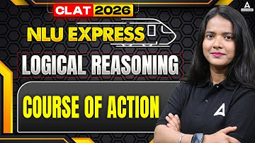 CLAT 2026 Logical Reasoning Course Of Action Practice | CLAT 2026 NLU Express
