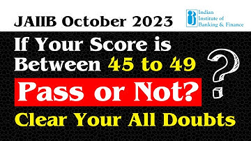 If Your Score Between 45 to 49 | PASS or NOT ? | Clear All Your Doubt | JAIIB October 2023