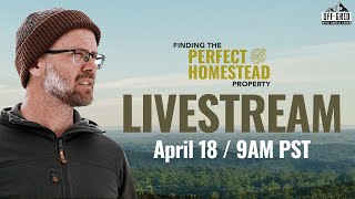 Finding The Perfect Homestead - LIVESTREAM @ 9am PST