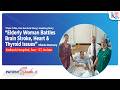 Miracle Recovery: Elderly patient battles Brain Stroke, Heart & Thyroid issues | Kailash Hospital