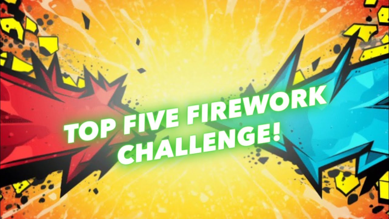 TOP FIVE FIREWORK CHALLENGE 