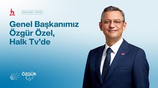 CHP GENEL BAŞKANI ÖZGÜR ÖZEL - HALK TV YAYINI 28/04/2024