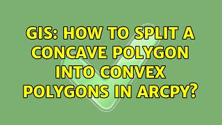 GIS: How to Split a Concave Polygon Into Convex Polygons in Arcpy
