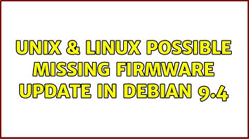 Unix & Linux: Possible missing firmware update in debian 9.4 (2 Solutions!!)