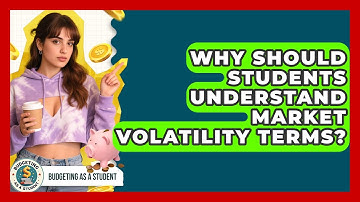 Why Should Students Understand Market Volatility Terms? - Budgeting as a Student