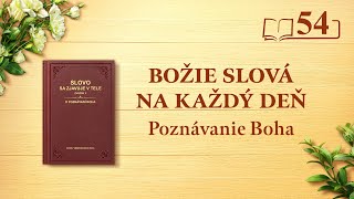 Božie slová na každý deň: Poznávanie Boha | Úryvok 54